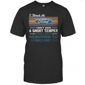 I Work At Ford I Dont Have A Short Temper I Have T-Shirt